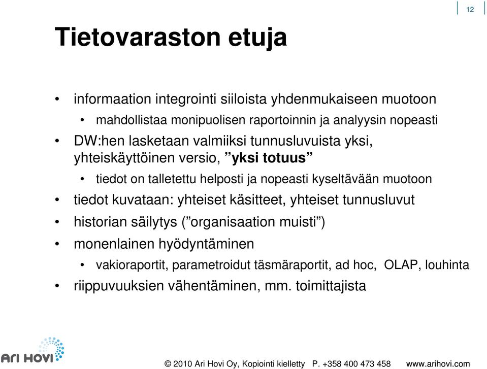 nopeasti kyseltävään muotoon tiedot kuvataan: yhteiset käsitteet, yhteiset tunnusluvut historian säilytys ( organisaation muisti )