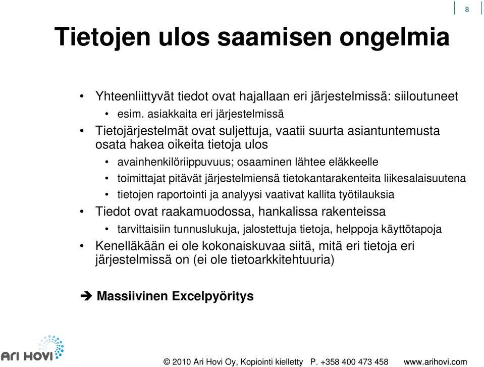 eläkkeelle toimittajat pitävät järjestelmiensä tietokantarakenteita liikesalaisuutena tietojen raportointi ja analyysi vaativat kallita työtilauksia Tiedot ovat