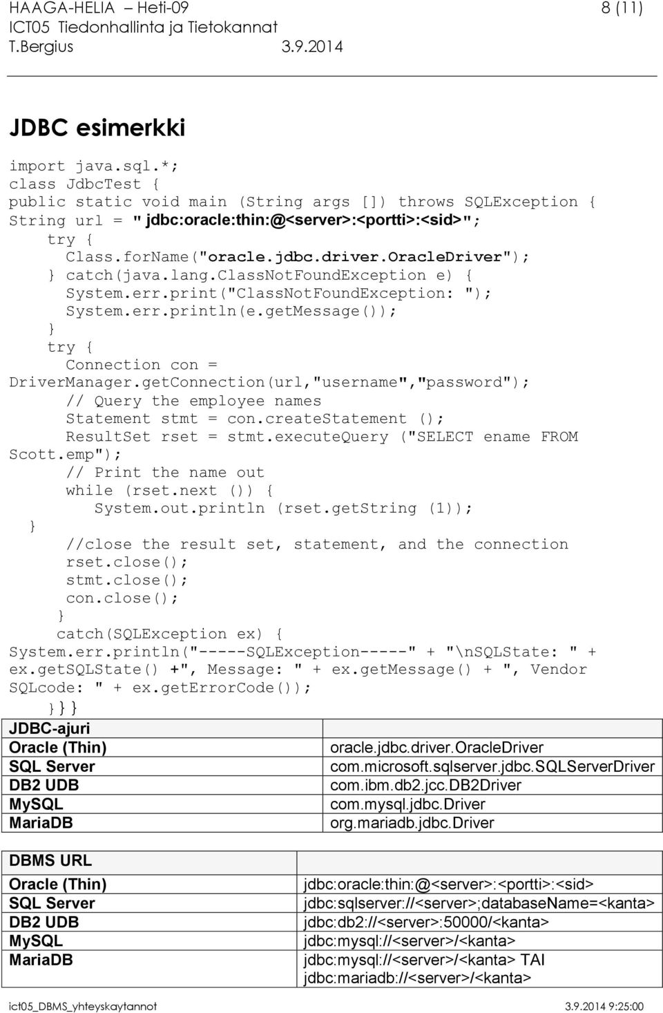 OracleDriver"); } catch(java.lang.classnotfoundexception e) { System.err.print("ClassNotFoundException: "); System.err.println(e.getMessage()); } try { Connection con = DriverManager.
