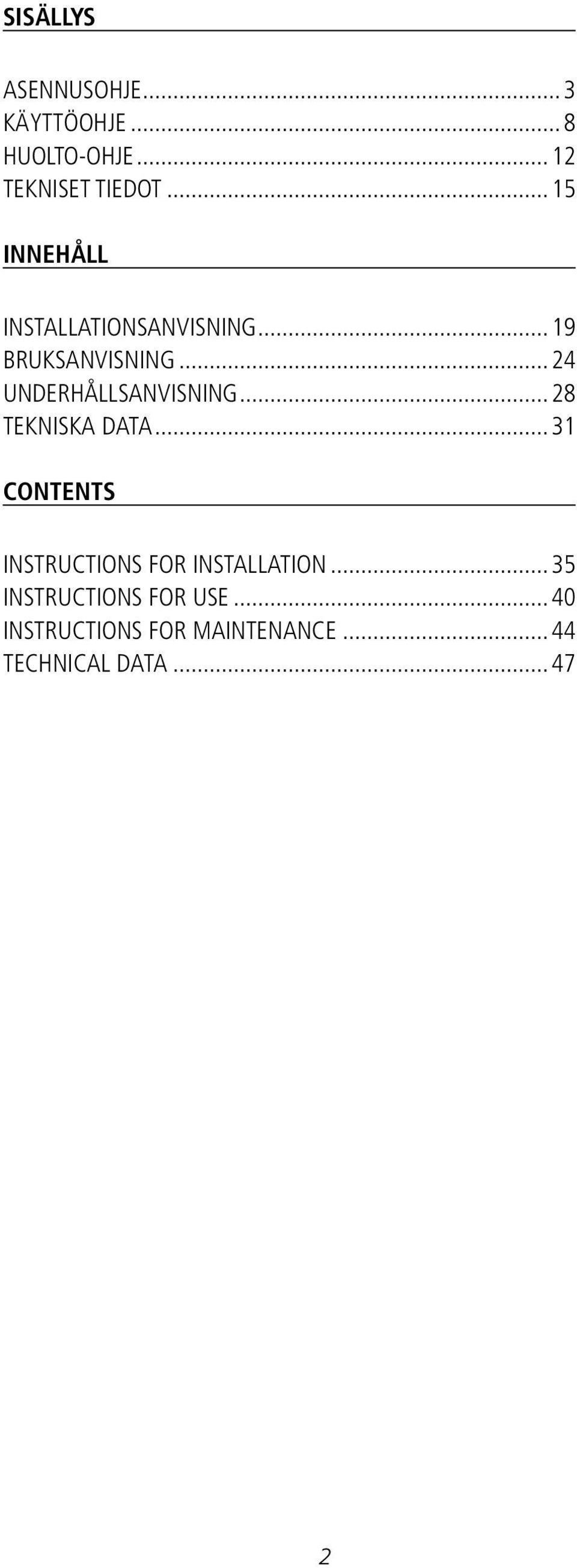 ..24 UNDERHÅLLSANVISNING...28 TEKNISKA DATA.
