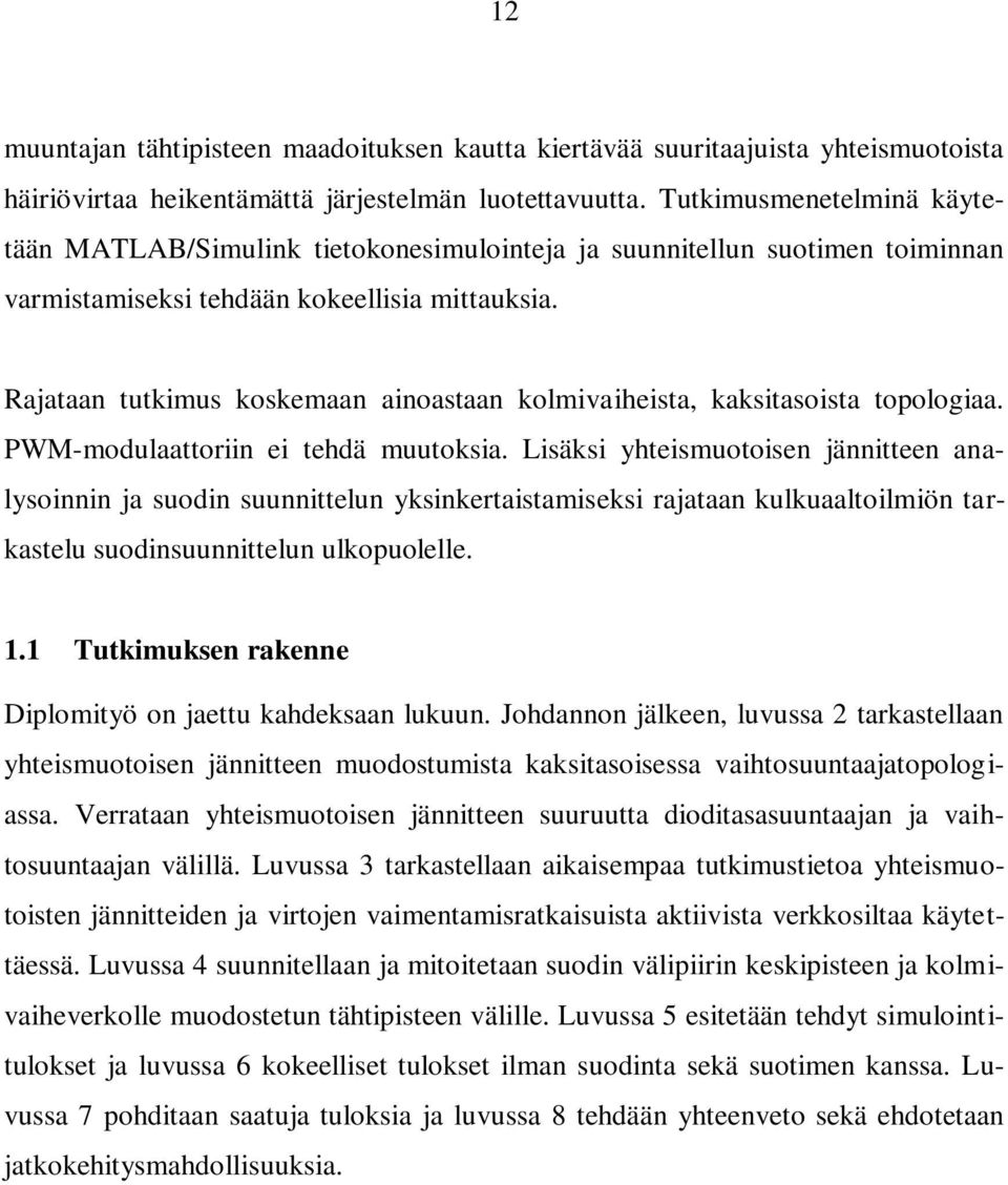 Rajataan tutkimus koskemaan ainoastaan kolmivaiheista, kaksitasoista topologiaa. PWM-modulaattoriin ei tehdä muutoksia.