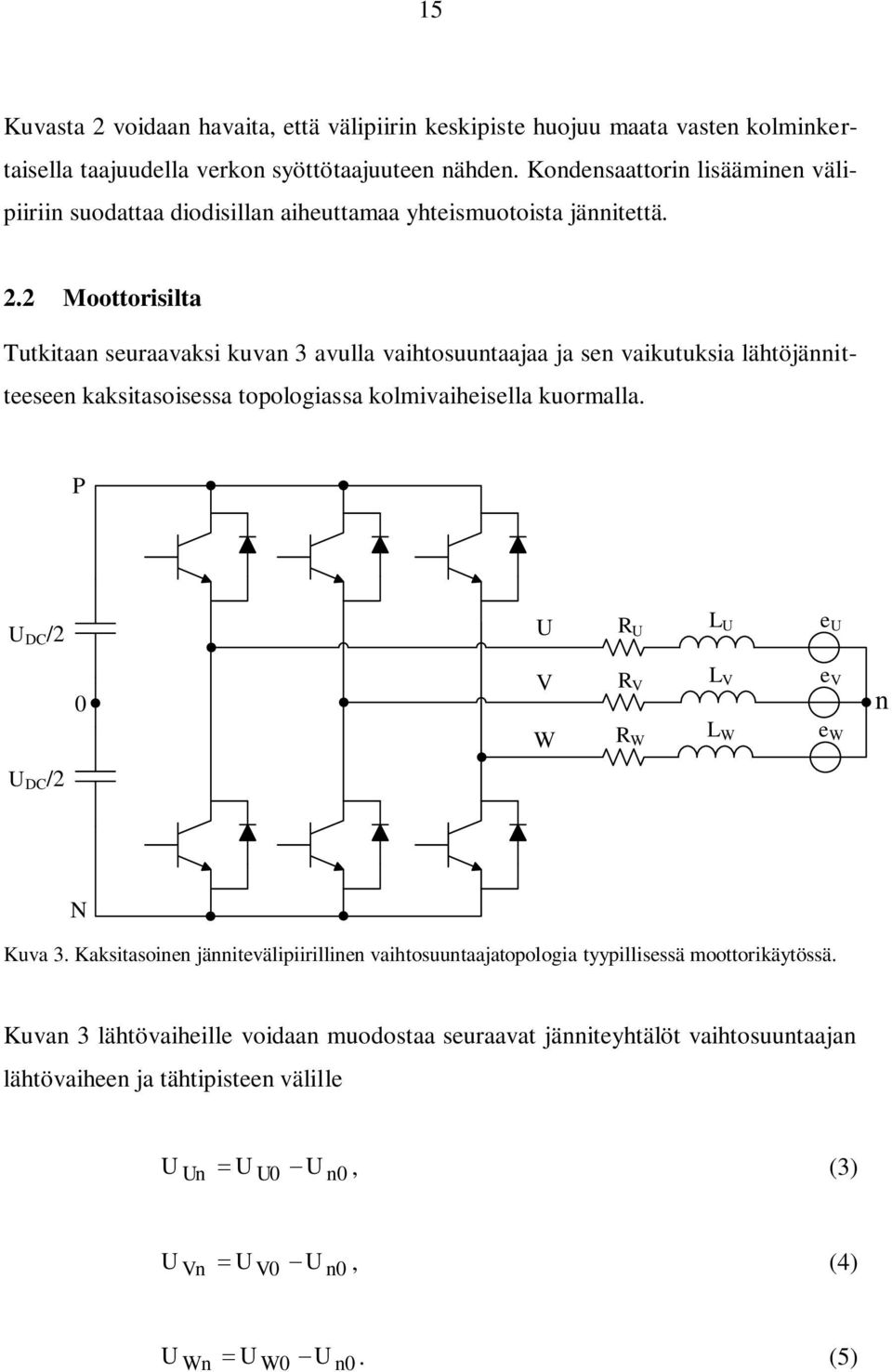 2 Moottorisilta Tutkitaan seuraavaksi kuvan 3 avulla vaihtosuuntaajaa ja sen vaikutuksia lähtöjännitteeseen kaksitasoisessa topologiassa kolmivaiheisella kuormalla.