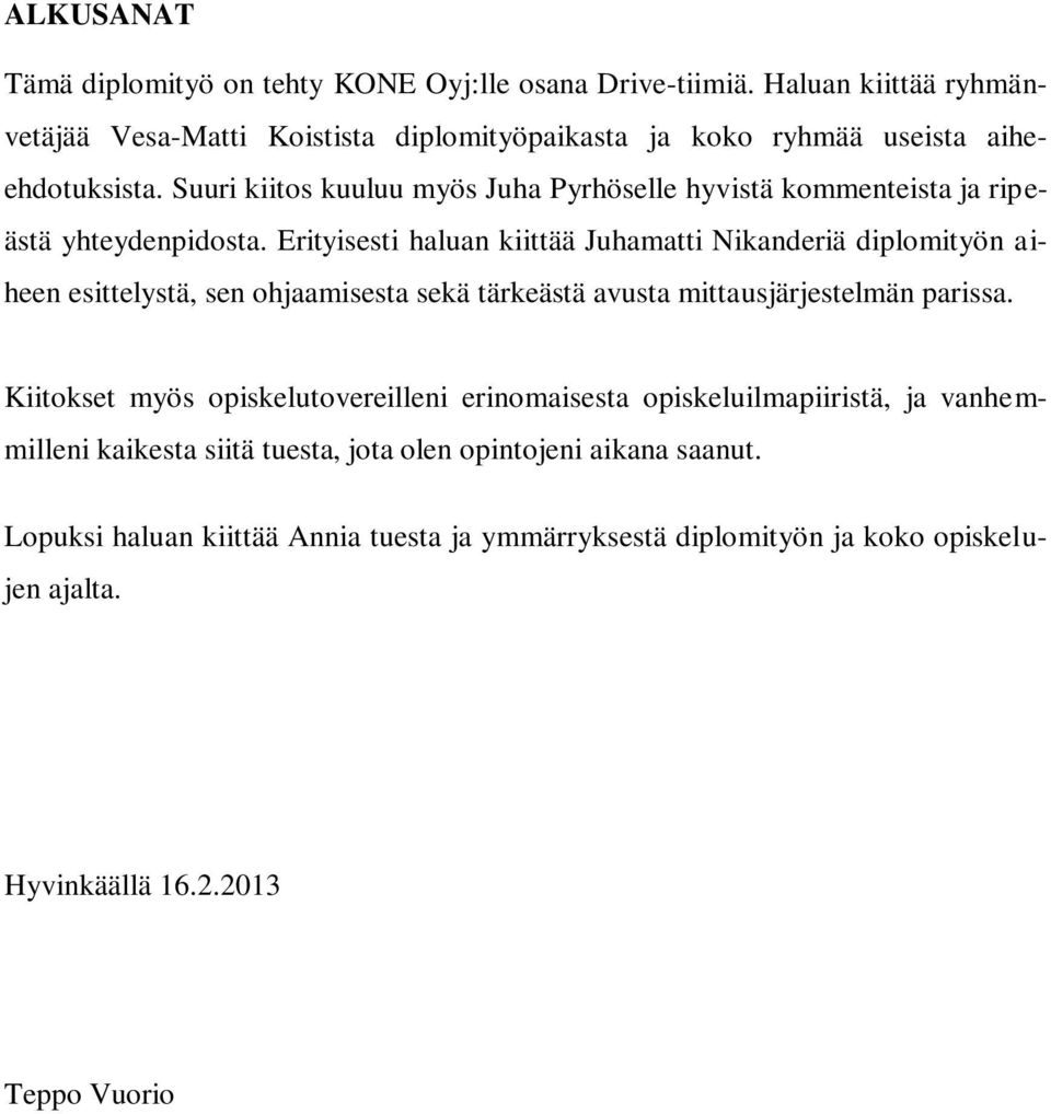 Suuri kiitos kuuluu myös Juha Pyrhöselle hyvistä kommenteista ja ripeästä yhteydenpidosta.