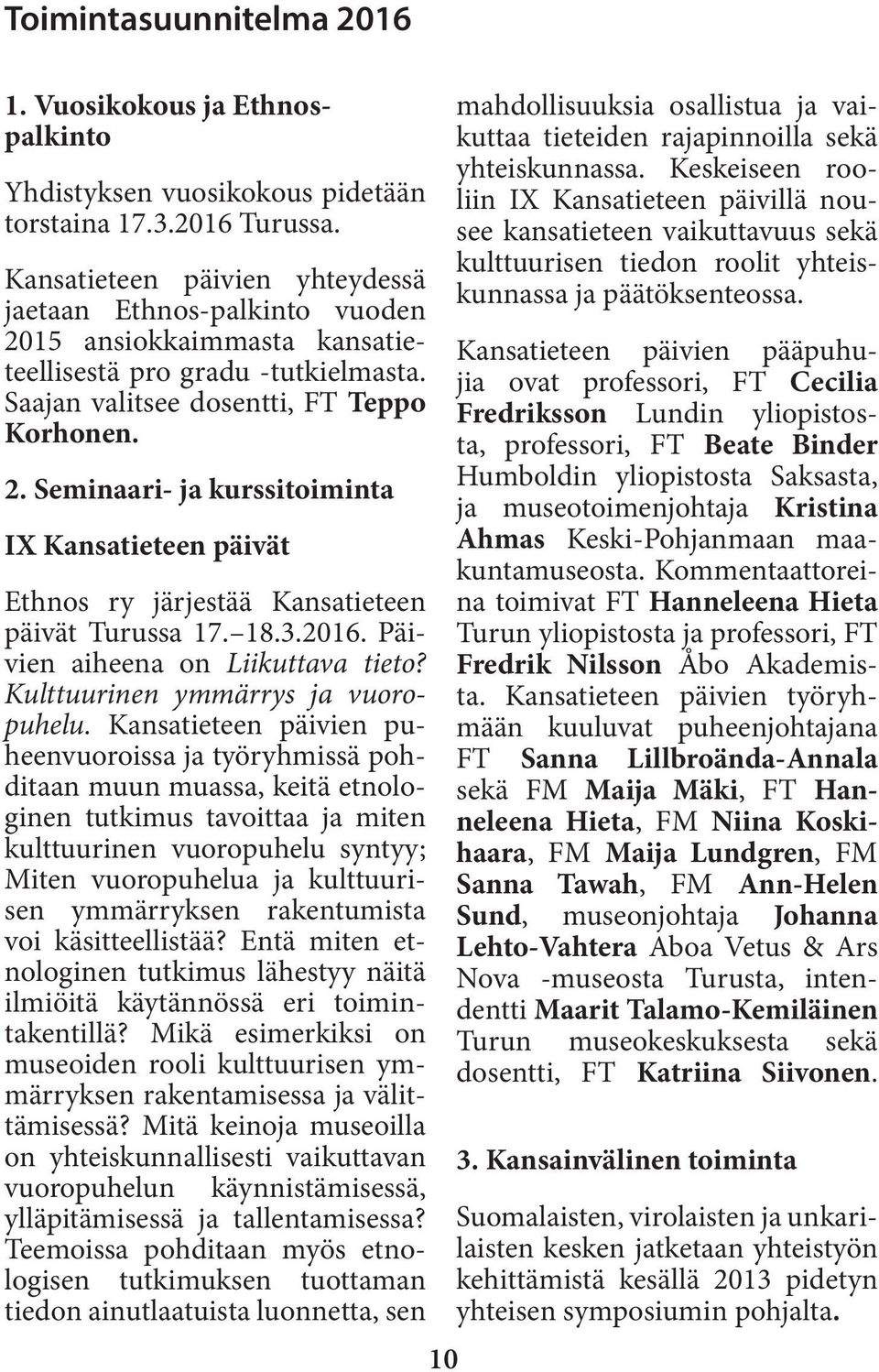 18.3.2016. Päivien aiheena on Liikuttava tieto? Kulttuurinen ymmärrys ja vuoropuhelu.