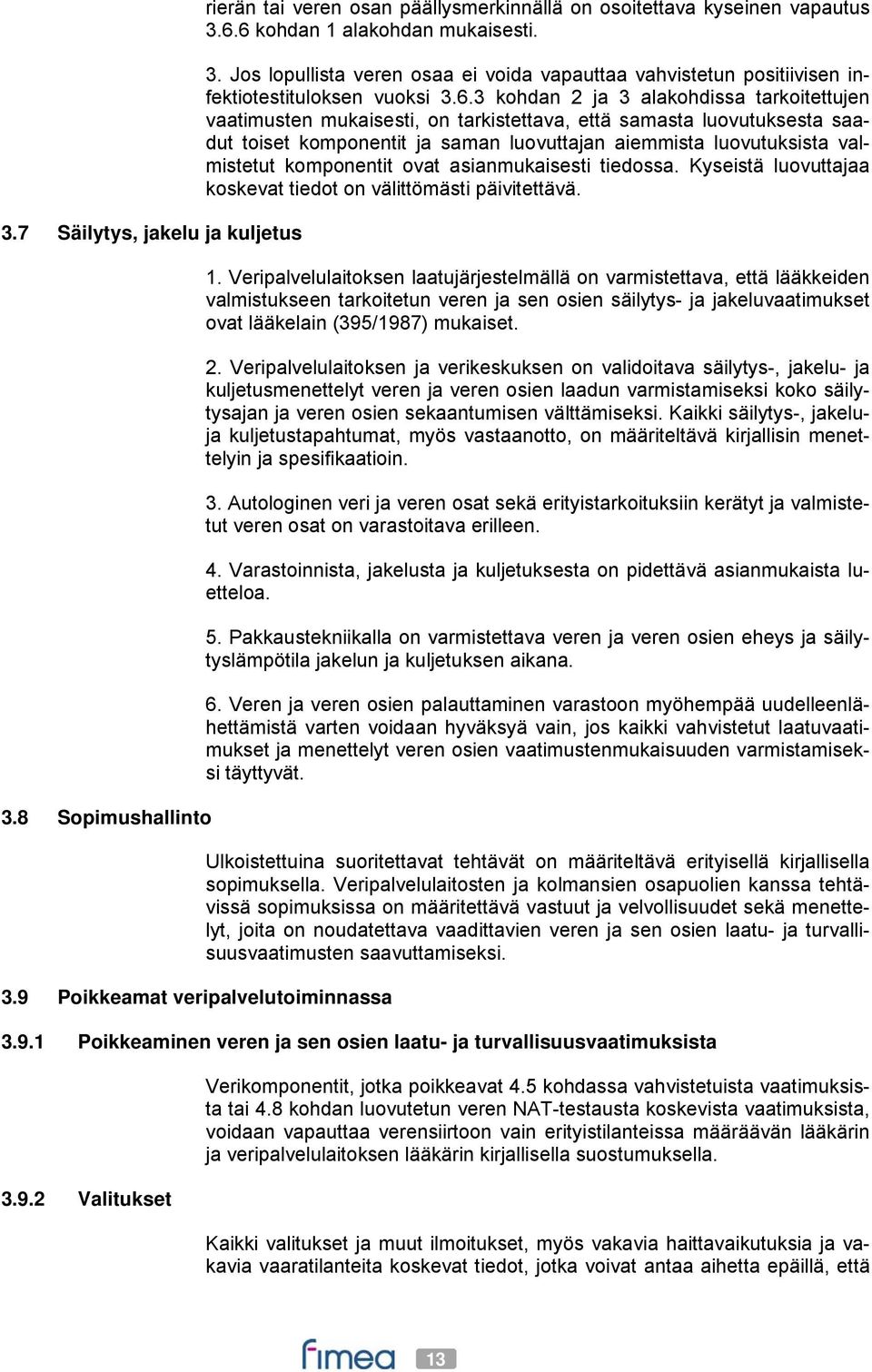 mukaisesti, on tarkistettava, että samasta luovutuksesta saadut toiset komponentit ja saman luovuttajan aiemmista luovutuksista valmistetut komponentit ovat asianmukaisesti tiedossa.