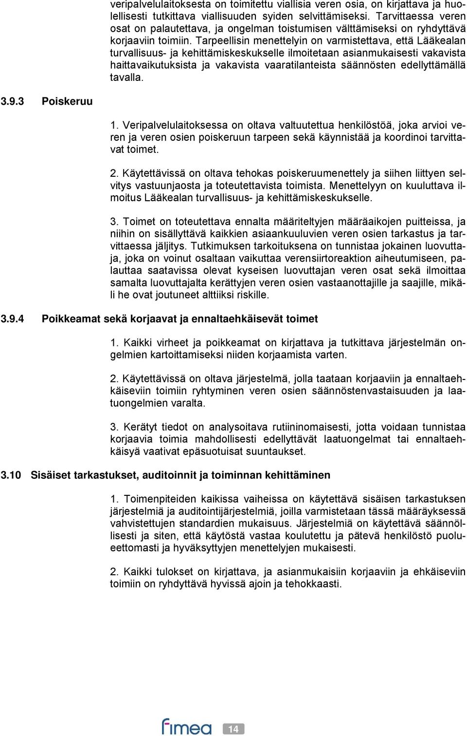 Tarpeellisin menettelyin on varmistettava, että Lääkealan turvallisuus- ja kehittämiskeskukselle ilmoitetaan asianmukaisesti vakavista haittavaikutuksista ja vakavista vaaratilanteista säännösten