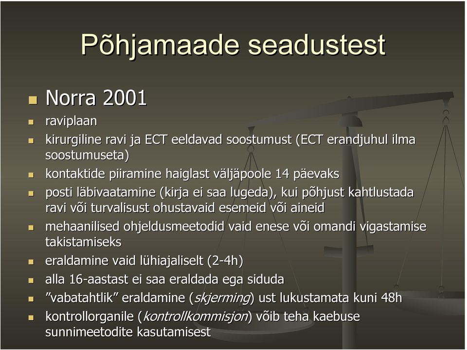 aineid mehaanilised ohjeldusmeetodid vaid enese või omandi vigastamise takistamiseks eraldamine vaid lühiajaliselt (2-4h) alla 16-aastast ei saa