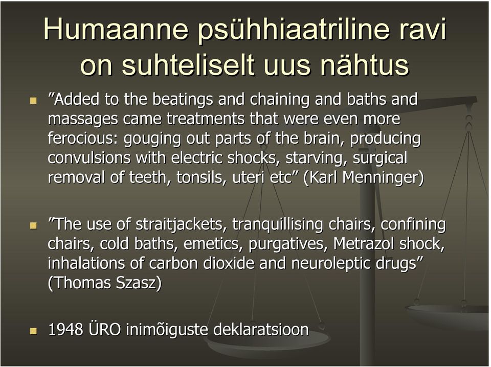 removal of teeth, tonsils, uteri etc (Karl Menninger) The use of straitjackets, tranquillising chairs, confining chairs, cold