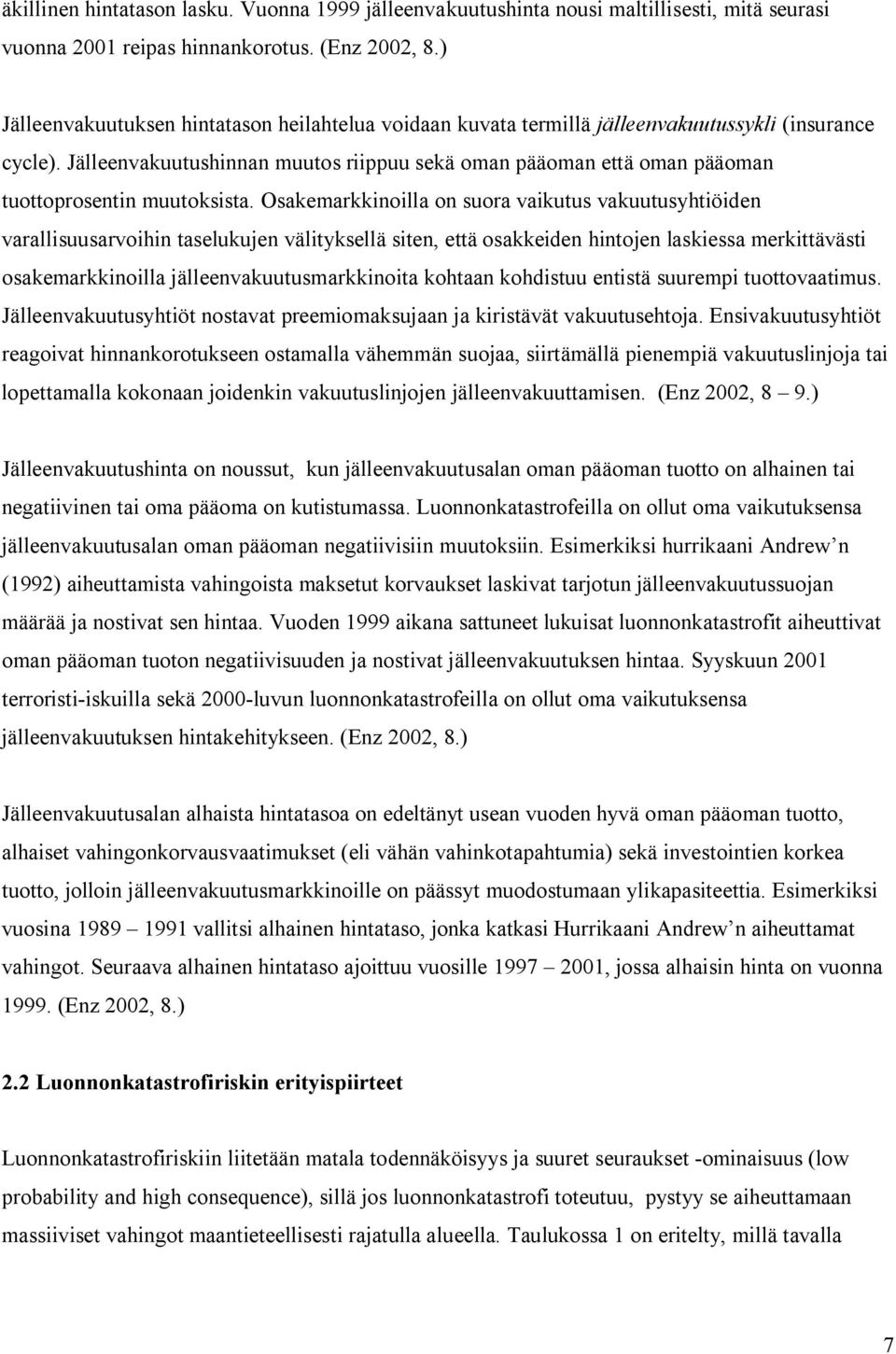 Jälleenvakuutushinnan muutos riippuu sekä oman pääoman että oman pääoman tuottoprosentin muutoksista.