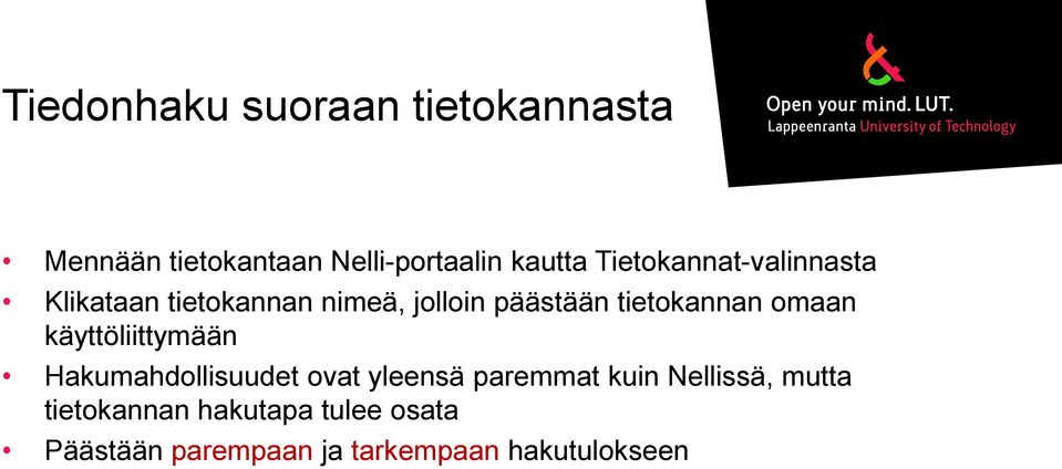 omaan käyttöliittymään Hakumahdollisuudet ovat yleensä paremmat kuin Nellissä,