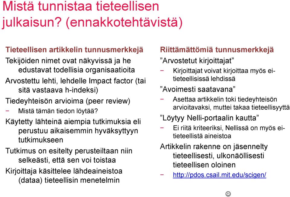 h-indeksi) Tiedeyhteisön arvioima (peer review) Mistä tämän tiedon löytää?