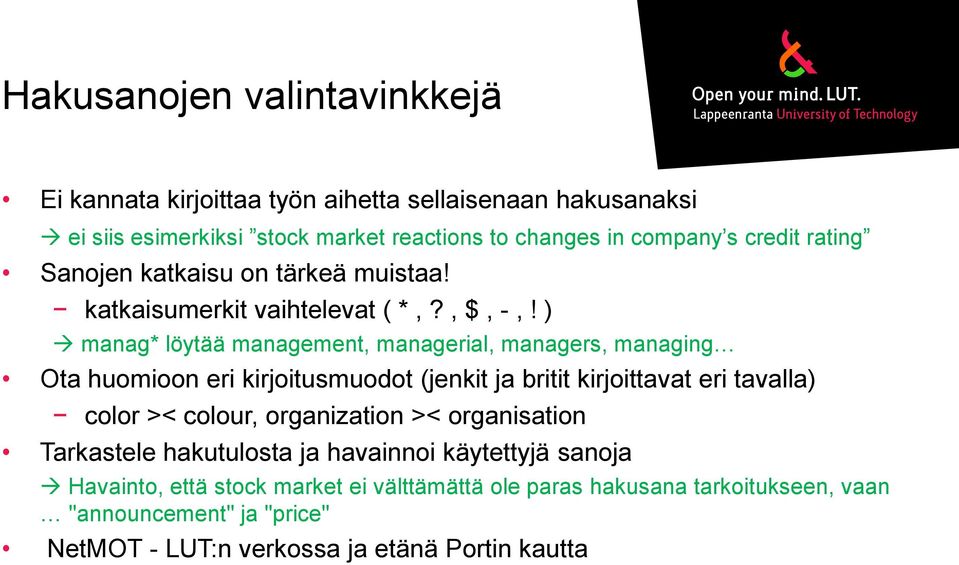 ) manag* löytää management, managerial, managers, managing Ota huomioon eri kirjoitusmuodot (jenkit ja britit kirjoittavat eri tavalla) color >< colour,