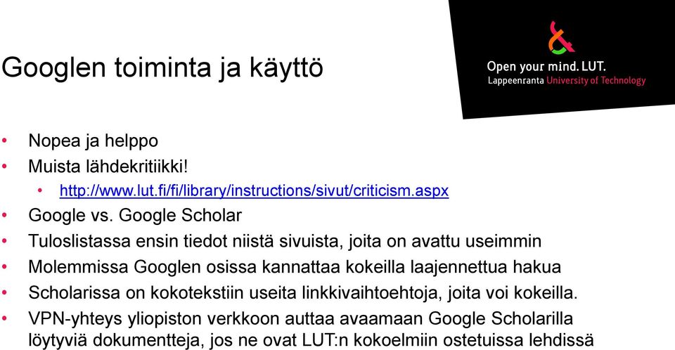 Google Scholar Tuloslistassa ensin tiedot niistä sivuista, joita on avattu useimmin Molemmissa Googlen osissa kannattaa