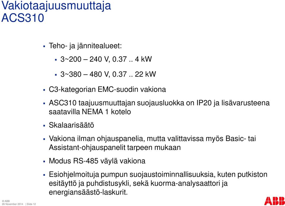 . 22 kw C3-kategorian EMC-suodin vakiona ASC310 taajuusmuuttajan suojausluokka on IP20 ja lisävarusteena saatavilla NEMA 1 kotelo