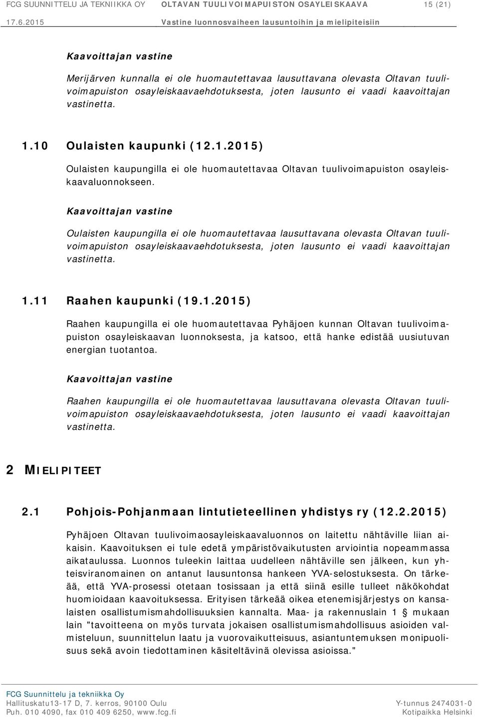 Oulaisten kaupungilla ei ole huomautettavaa lausuttavana olevasta Oltavan tuulivoimapuiston osayleiskaavaehdotuksesta, joten lausunto ei vaadi kaavoittajan vastinetta. 1.