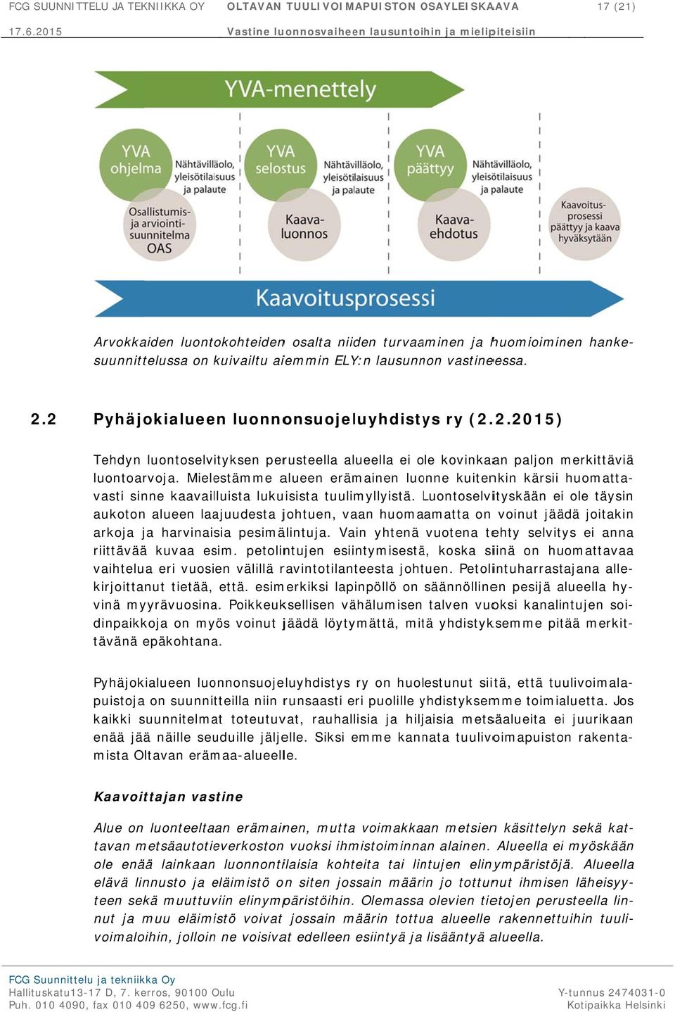 Mielestämme alueen erämainen luonne kuitenkin kärsii huomatta- vasti sinne kaavailluista lukuisista tuulimyllyistä.
