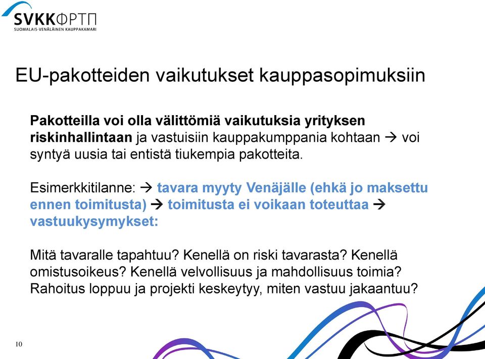 Esimerkkitilanne: tavara myyty Venäjälle (ehkä jo maksettu ennen toimitusta) toimitusta ei voikaan toteuttaa vastuukysymykset: