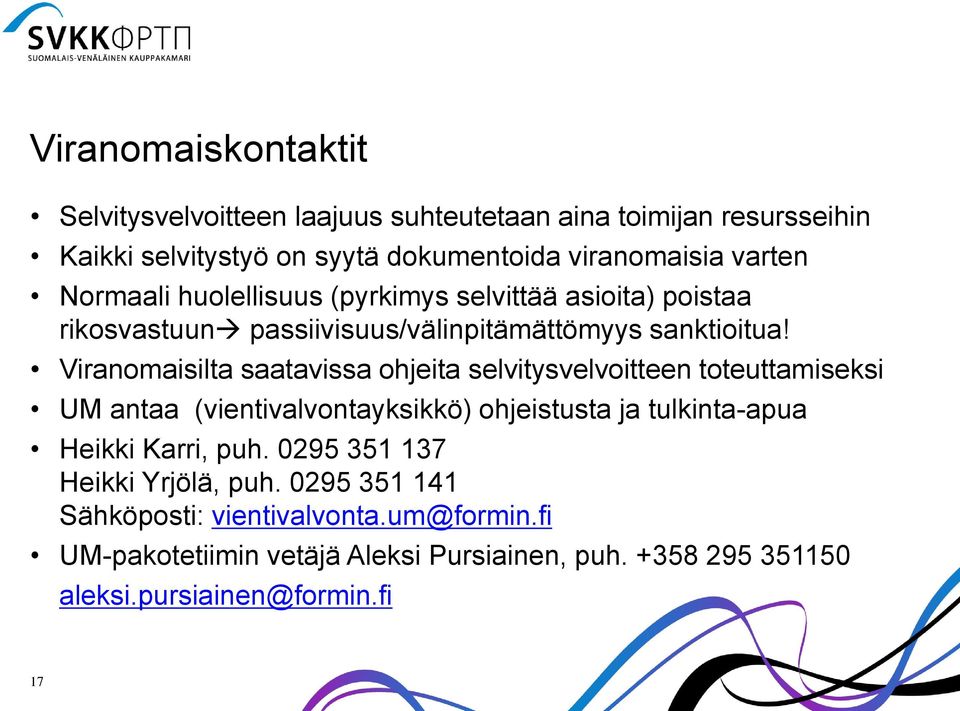 Viranomaisilta saatavissa ohjeita selvitysvelvoitteen toteuttamiseksi UM antaa (vientivalvontayksikkö) ohjeistusta ja tulkinta-apua Heikki Karri,