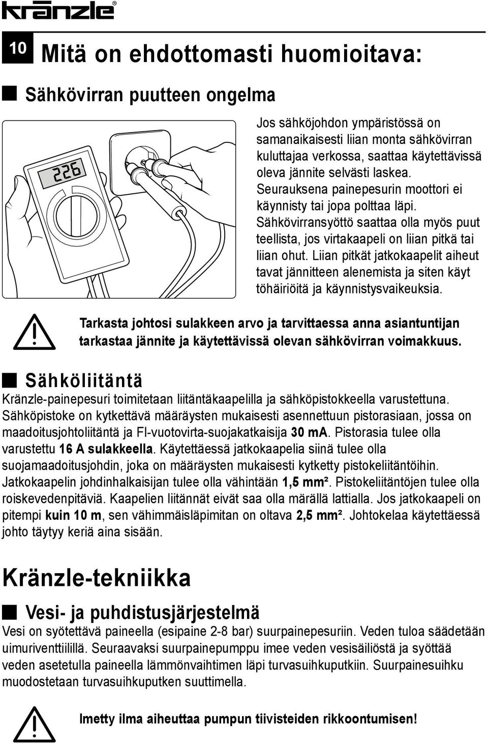 Liian pitkät jatkokaapelit aiheut tavat jännitteen alenemista ja siten käyt töhäiriöitä ja käynnistysvaikeuksia.