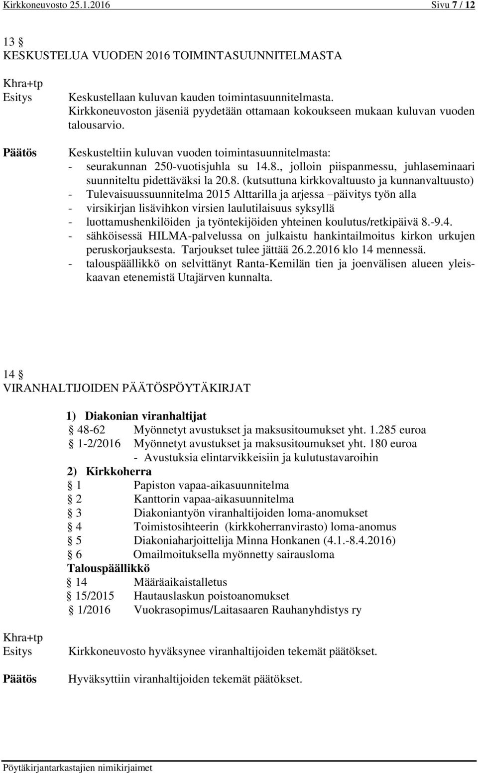 , jolloin piispanmessu, juhlaseminaari suunniteltu pidettäväksi la 20.8.