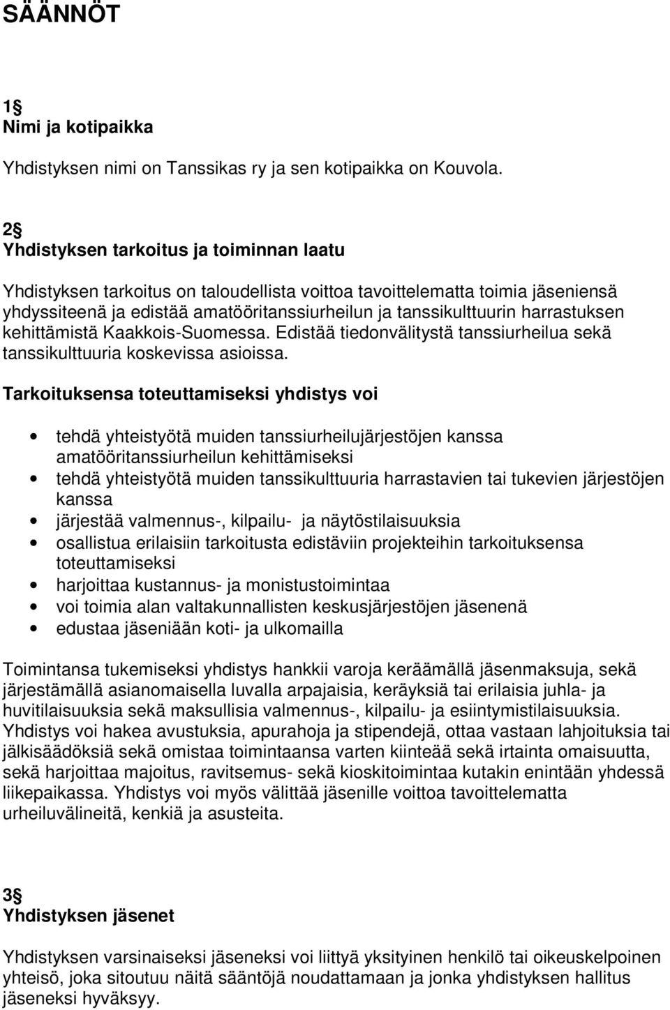 harrastuksen kehittämistä Kaakkois-Suomessa. Edistää tiedonvälitystä tanssiurheilua sekä tanssikulttuuria koskevissa asioissa.