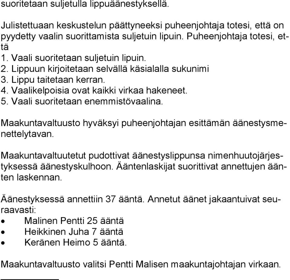 Vaali suoritetaan enemmistövaalina. Maakuntavaltuusto hyväksyi puheenjohtajan esittämän ää nes tys menet te ly ta van.