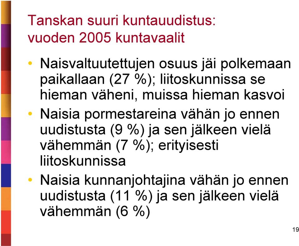 vähän jo ennen uudistusta (9 %) ja sen jälkeen vielä vähemmän (7 %); erityisesti