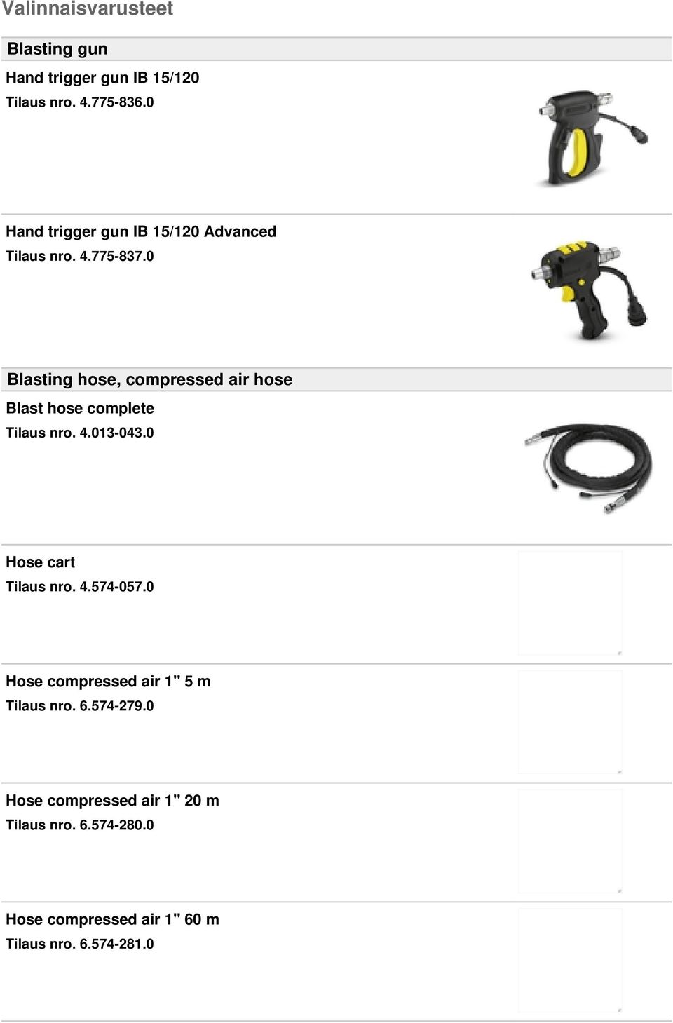 0 Blasting hose, compressed air hose Blast hose complete Tilaus nro. 4.013-043.0 Hose cart Tilaus nro.