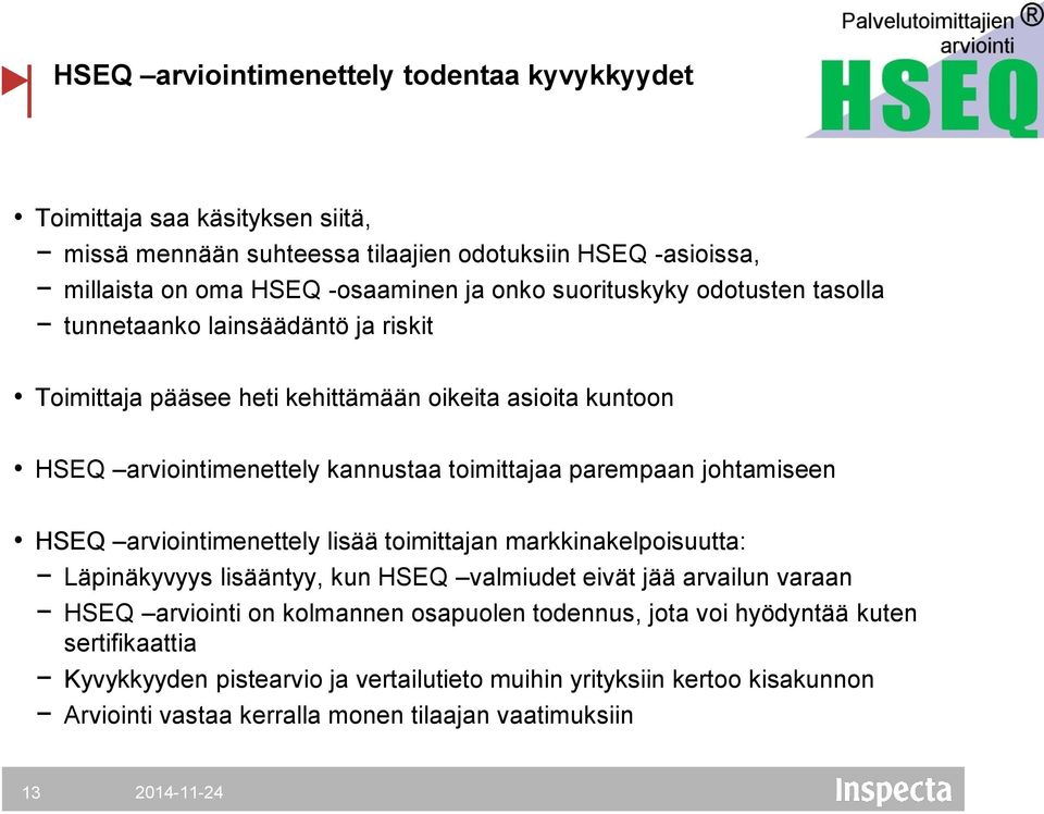 johtamiseen HSEQ arviointimenettely lisää toimittajan markkinakelpoisuutta: Läpinäkyvyys lisääntyy, kun HSEQ valmiudet eivät jää arvailun varaan HSEQ arviointi on kolmannen