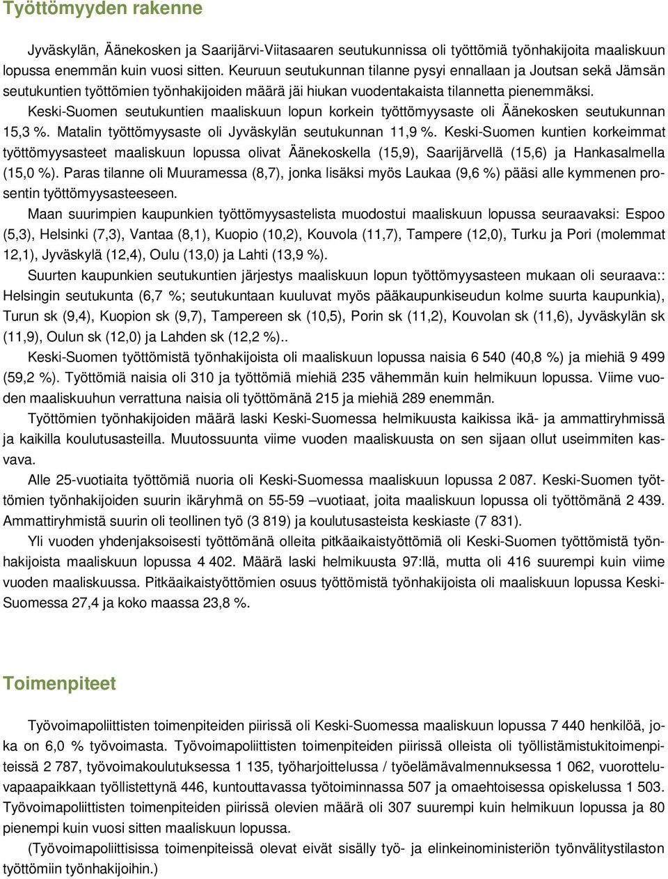 Keski-Suomen seutukuntien maaliskuun lopun korkein työttömyysaste oli Äänekosken seutukunnan 15,3 %. Matalin työttömyysaste oli Jyväskylän seutukunnan 11,9 %.