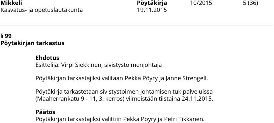 Pöytäkirja tarkastetaan sivistystoimen johtamisen tukipalveluissa (Maaherrankatu 9-11, 3.