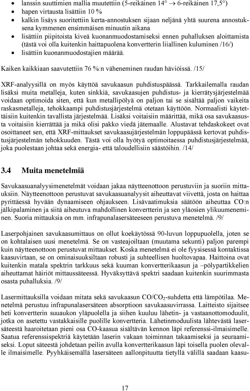 kuonanmuodostajien määrää. Kaiken kaikkiaan saavutettiin 76 %:n väheneminen raudan häviöissä. /15/ XRF-analyysillä on myös käyttöä savukaasun puhdistuspäässä.