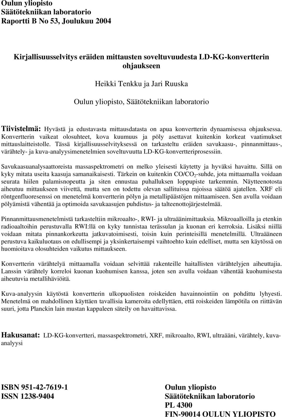 Konvertterin vaikeat olosuhteet, kova kuumuus ja pöly asettavat kuitenkin korkeat vaatimukset mittauslaitteistolle.