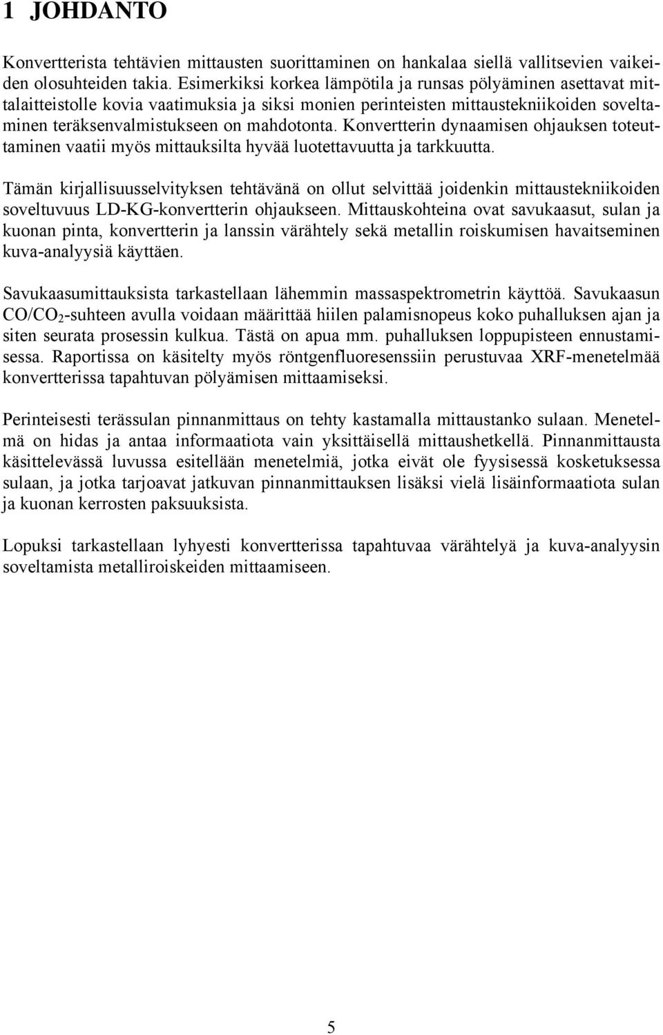 Konvertterin dynaamisen ohjauksen toteuttaminen vaatii myös mittauksilta hyvää luotettavuutta ja tarkkuutta.