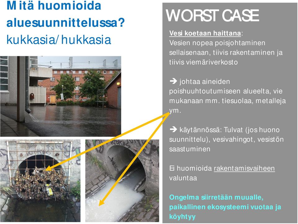 rakentaminen ja tiivis viemäriverkosto johtaa aineiden poishuuhtoutumiseen alueelta, vie mukanaan mm.