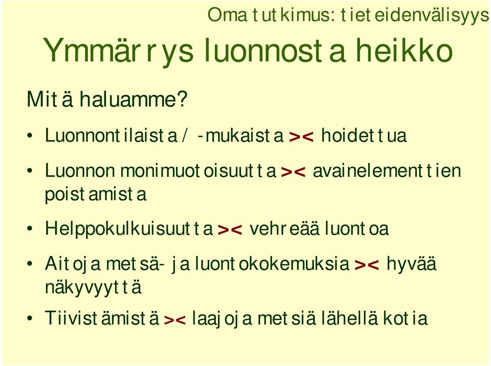 Luonnon monimuotoisuutta >< avainelementtien poistamista Helppokulkuisuutta