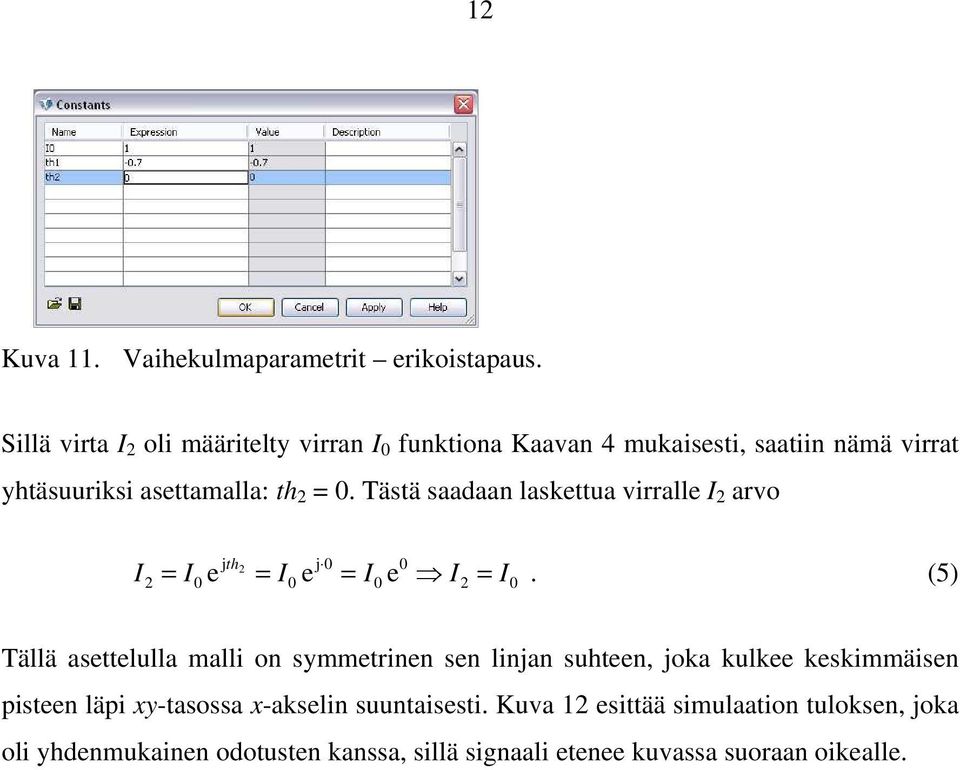 Tästä saadaan laskettua virralle I 2 arvo I jth j 0 0 2 0 e 2 = I = I0 e = I0 e I 2 = I 0.