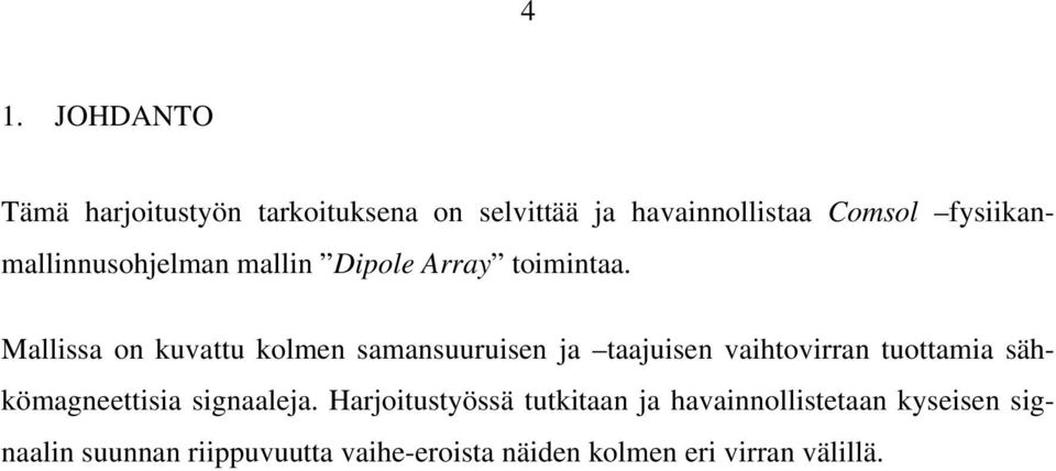 Mallissa on kuvattu kolmen samansuuruisen ja taajuisen vaihtovirran tuottamia sähkömagneettisia
