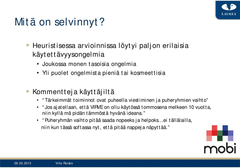 pieniä tai kosmeettisia Kommentteja käyttäjiltä Tärkeimmät toiminnot ovat puheella viestiminen ja puheryhmien vaihto Jos