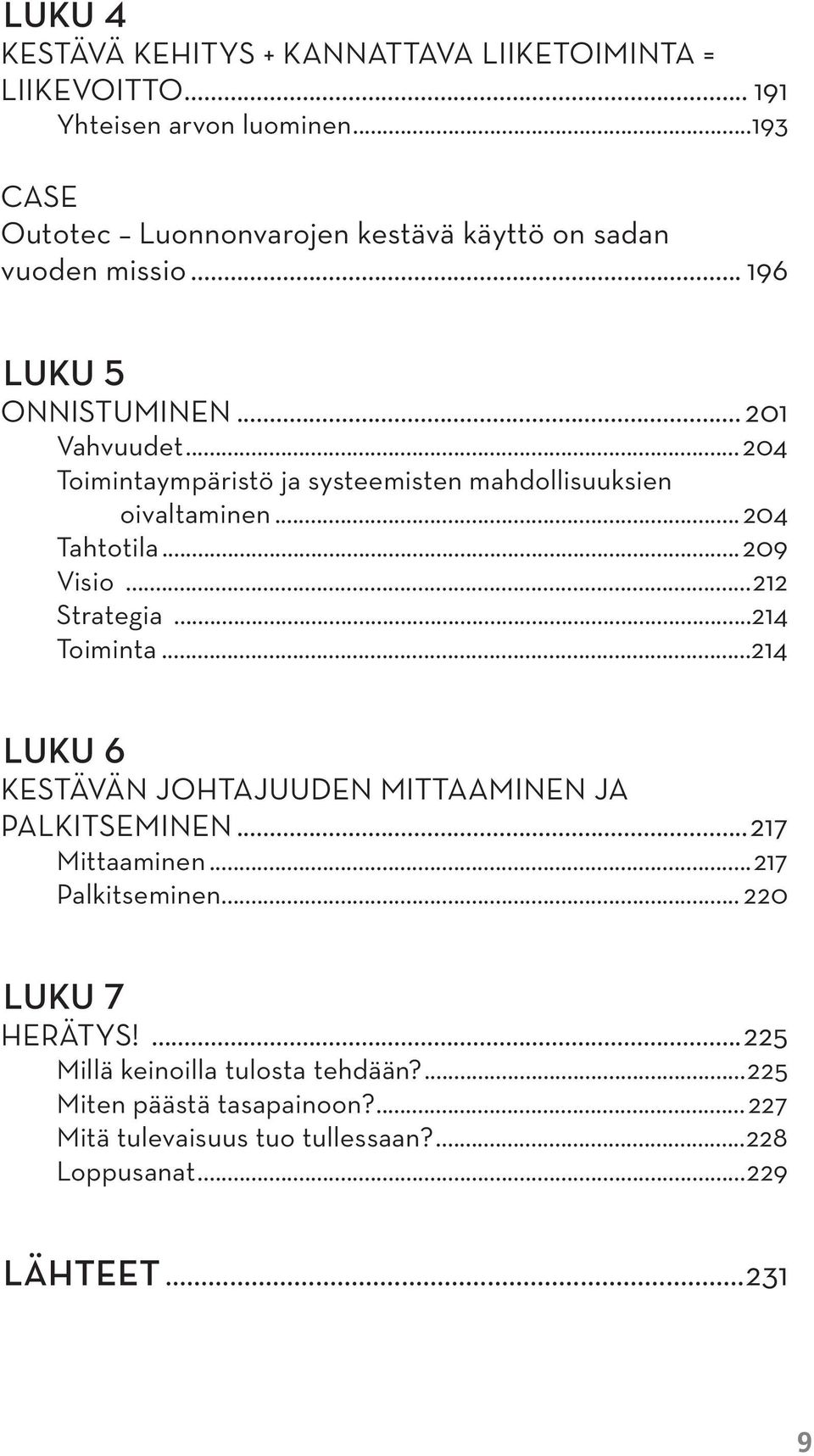 ..204 Toimintaympäristö ja systeemisten mahdollisuuksien oivaltaminen...204 Tahtotila...209 Visio...212 Strategia...214 Toiminta.