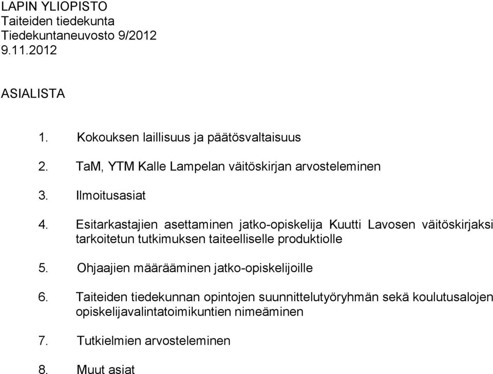 Esitarkastajien asettaminen jatko-opiskelija Kuutti Lavosen väitöskirjaksi tarkoitetun tutkimuksen taiteelliselle produktiolle 5.