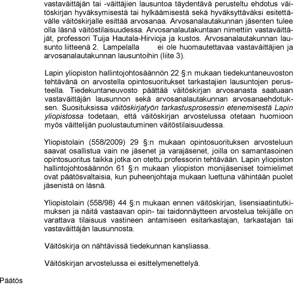 Lampelalla ei ole huomautettavaa vastaväittäjien ja arvosanalautakunnan lausuntoihin (liite 3).