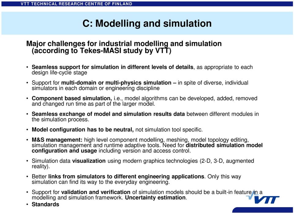 simulation, i.e., model algorithms can be developed, added, removed and changed run time as part of the larger model.