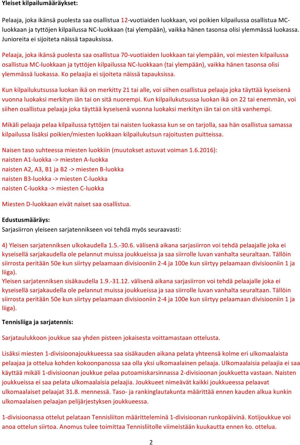 Pelaaja, joka ikänsä puolesta saa osallistua 70-vuotiaiden luokkaan tai ylempään, voi miesten kilpailussa osallistua MC-luokkaan ja tyttöjen kilpailussa NC-luokkaan (tai ylempään), vaikka hänen