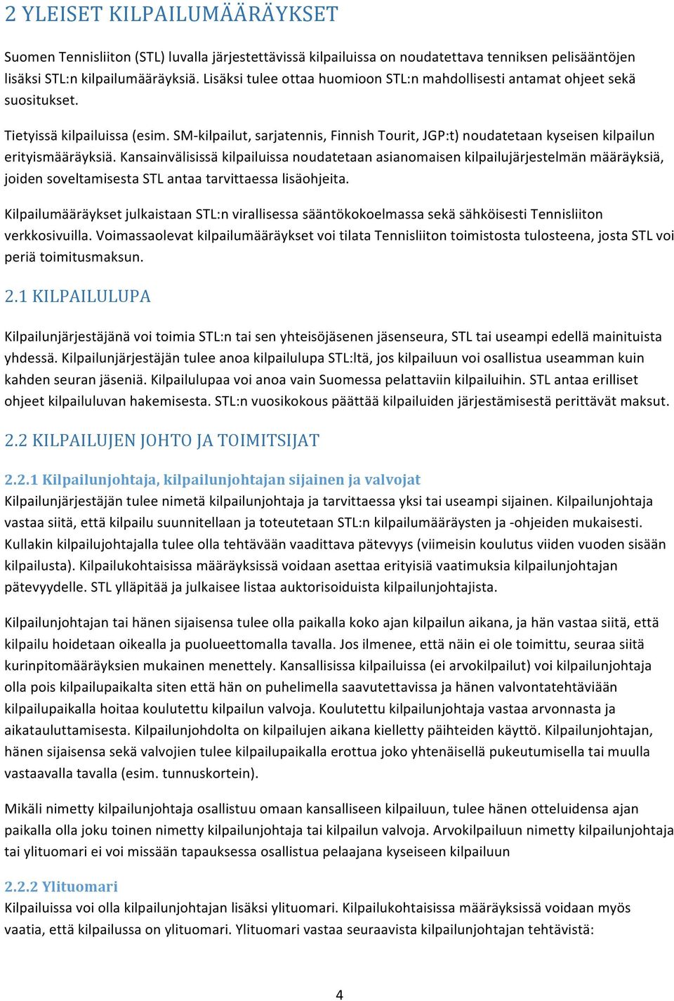 SM-kilpailut, sarjatennis, Finnish Tourit, JGP:t) noudatetaan kyseisen kilpailun erityismääräyksiä.