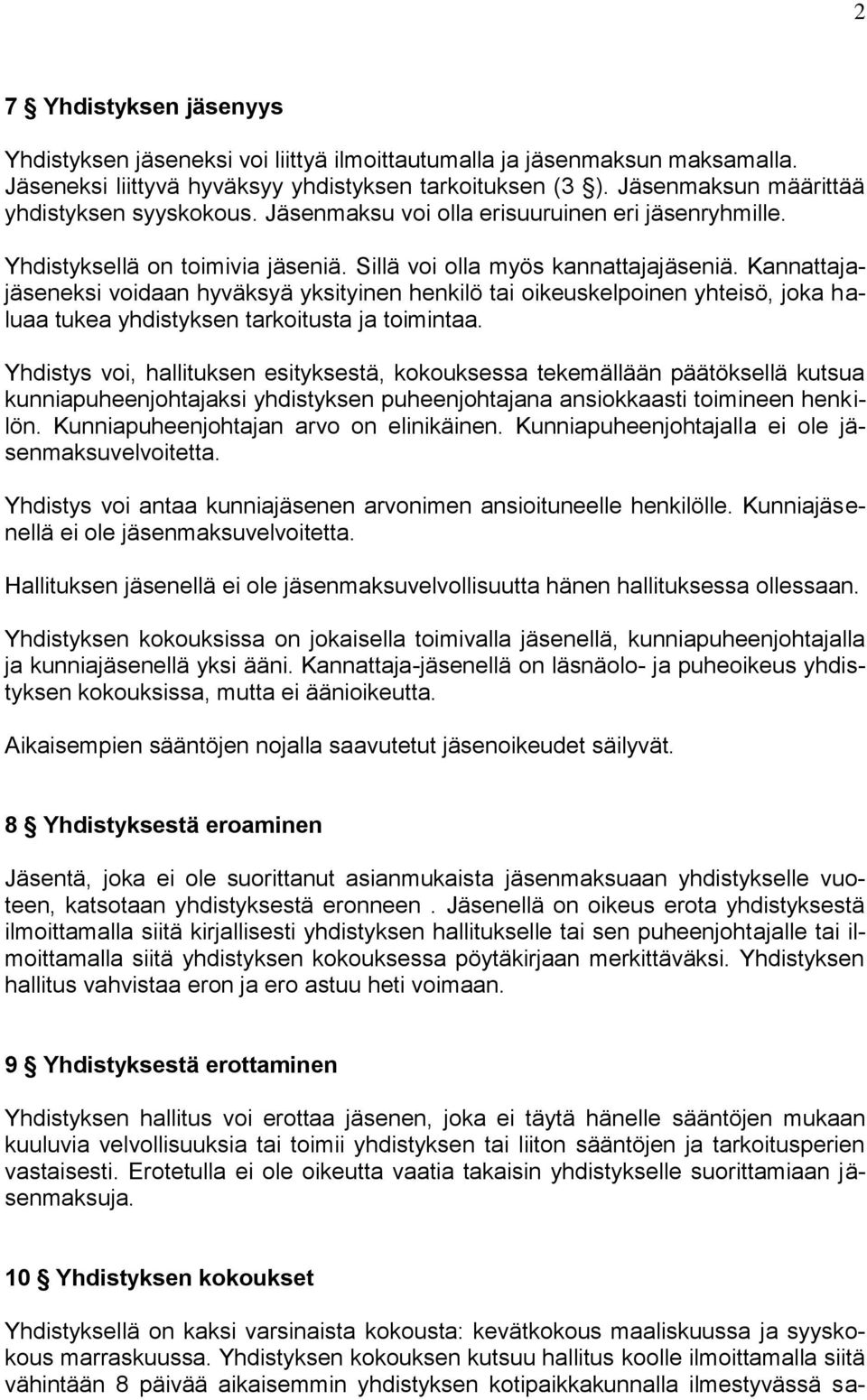 Kannattajajäseneksi voidaan hyväksyä yksityinen henkilö tai oikeuskelpoinen yhteisö, joka haluaa tukea yhdistyksen tarkoitusta ja toimintaa.