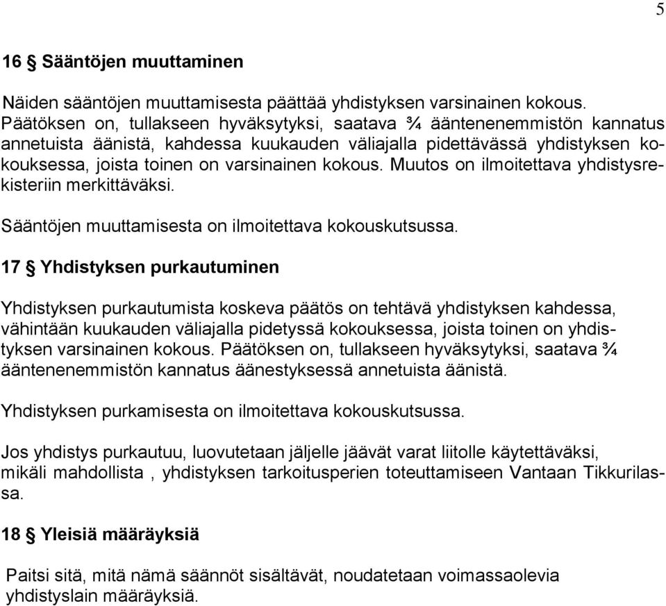 Muutos on ilmoitettava yhdistysrekisteriin merkittäväksi. Sääntöjen muuttamisesta on ilmoitettava kokouskutsussa.