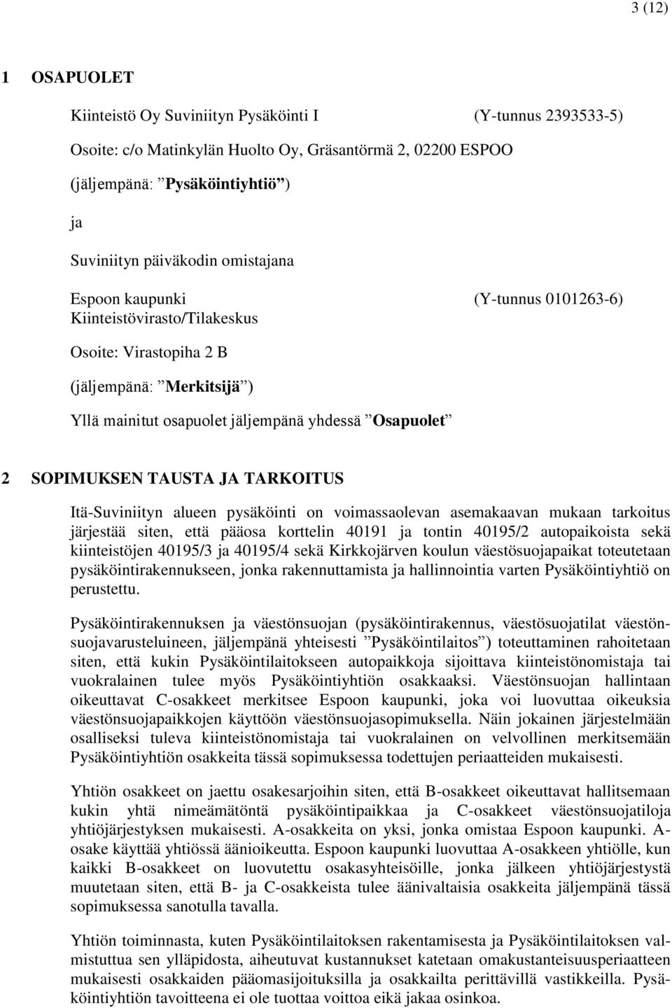 JA TARKOITUS Itä-Suviniityn alueen pysäköinti on voimassaolevan asemakaavan mukaan tarkoitus järjestää siten, että pääosa korttelin 40191 ja tontin 40195/2 autopaikoista sekä kiinteistöjen 40195/3 ja