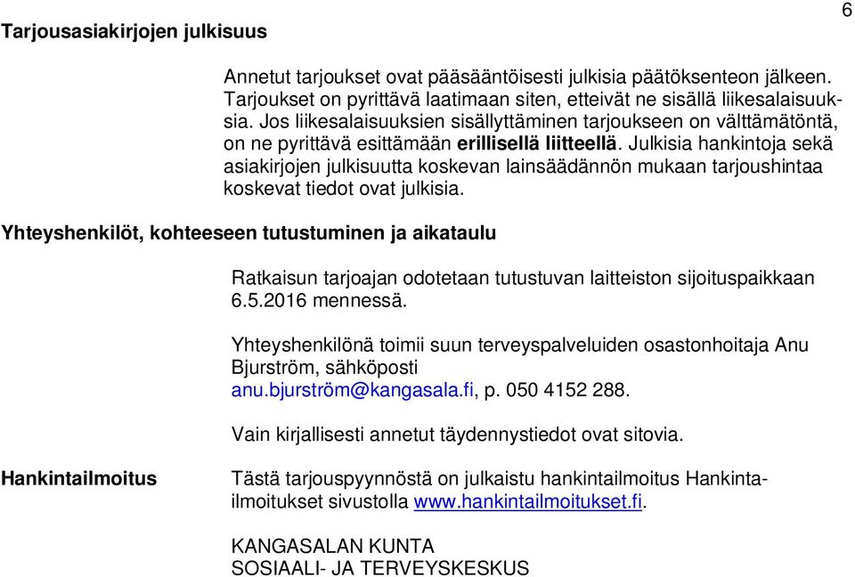 Julkisia hankintoja sekä asiakirjojen julkisuutta koskevan lainsäädännön mukaan tarjoushintaa koskevat tiedot ovat julkisia.