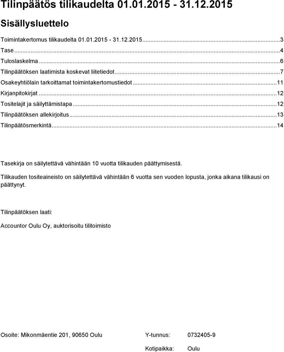 .. 12 Tilinpäätöksen allekirjoitus... 13 Tilinpäätösmerkintä... 14 Tasekirja on säilytettävä vähintään 10 vuotta tilikauden päättymisestä.